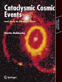 Cataclysmic Cosmic Events and How to Observe Them - Martin Mobberley - E-Book