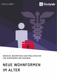 Neue Wohnformen im Alter. Wünsche, Bedürfnisse und Möglichkeiten von Seniorinnen und Senioren -  - E-Book