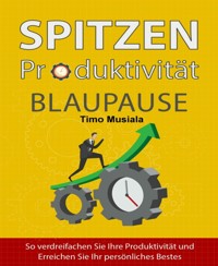 Spitzen Produktivität Blaupause - Timo Musiala - E-Book
