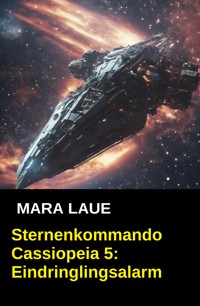 Sternenkommando Cassiopeia 5: Eindringlingsalarm - Mara Laue - E-Book