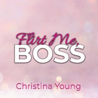 Flirt Me BOSS – Spiel mit mir, Kleine! (Boss Billionaire Romance 5) - Christina Young - Hörbuch