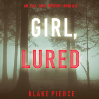 Girl, Lured (An Ella Dark FBI Suspense Thriller—Book 12) - Blake Pierce - Hörbuch