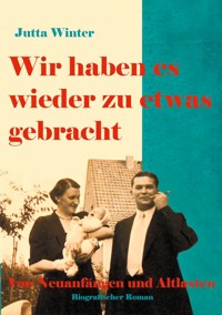 Wir haben es wieder zu etwas gebracht! - Jutta Winter - E-Book