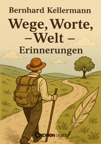 Wege, Worte, Welt – Erinnerungen - Bernhard Kellermann - E-Book