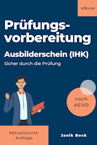 Ausbilder werden - Kompaktwissen: Ausbildereignungsverordnung (Sicher durch die Prüfung) - Janik Beck - E-Book