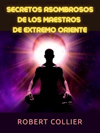 Secretos asombrosos de los maestros  de Extremo Oriente (Traducido) - Robert Collier - E-Book