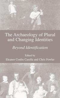The Archaeology of Plural and Changing Identities - - E-Book