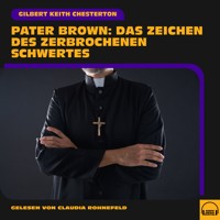 Pater Brown: Das Zeichen des zerbrochenen Schwertes - Gilbert Keith Chesterton - Hörbuch
