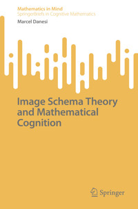 Image Schema Theory and Mathematical Cognition - Marcel Danesi - E-Book