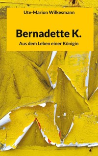 Bernadette K. - Ute-Marion Wilkesmann - E-Book