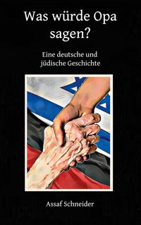 was würde Opa sagen - Assaf Schneider - E-Book