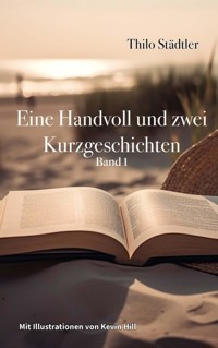 Eine Handvoll und zwei Kurzgeschichten - Thilo Städtler - E-Book
