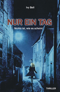 Nur ein Tag - Nichts ist, wie es scheint - Ivy Bell - E-Book