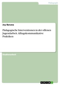 Pädagogische Interventionen in der offenen Jugendarbeit. Alltagskommunikative Praktiken - Joy Baruna - E-Book