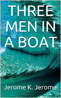 Three Men in a Boat - Jerome K. Jerome - E-Book
