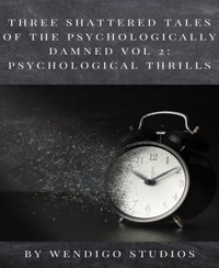 Three Shattered Tales Of The Psychologically Damned Vol 2: Psychological Thrills - Wendigo Studios - E-Book