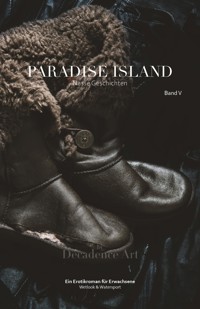 Paradise Island - Nasse Geschichten: Band V - Décadence Art - E-Book