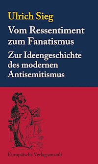 Vom Ressentiment zum Fanatismus - Ulrich Sieg - E-Book