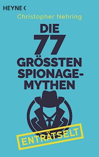 Die 77 größten Spionagemythen enträtselt - Christopher Nehring - E-Book