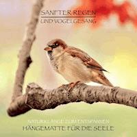 Sanfter Regen und Vogelgesang – Naturklänge zum Entspannen - Yella A. Deeken - Hörbuch