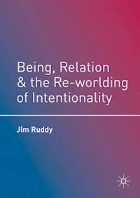 Being, Relation, and the Re-worlding of Intentionality - Jim Ruddy - E-Book