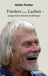 Frieders letztes Lachen - Achim Fischer - E-Book