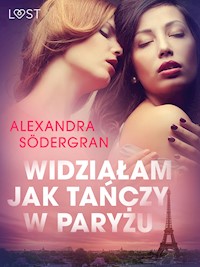 Widziałam jak tańczy w Paryżu - opowiadanie erotyczne - Alexandra Södergran - E-Book