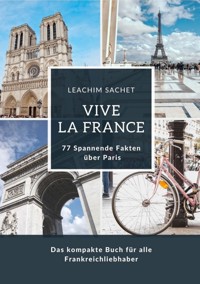 Vive la France: 77 Spannende Fakten über Paris - Leachim Sachet - E-Book