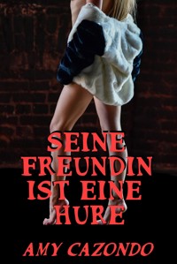 Seine Freundin ist eine Hure - Amy Cazondo - E-Book
