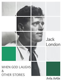 When God Laughs & Other Stories - Jack  London - E-Book