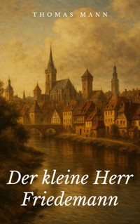 Der kleine Herr Friedemann - Thomas Mann - E-Book