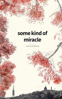 some kind of miracle - Laura Eigenmann - E-Book