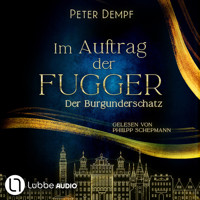 Im Auftrag der Fugger - Der Burgunderschatz - Historische Abenteuer um Jakob Fugger, Band 1 (Ungekürzt) - Peter Dempf - Hörbuch