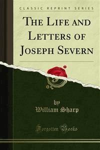 The Life and Letters of Joseph Severn - William Sharp - E-Book