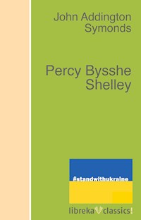 Percy Bysshe Shelley - John Addington Symonds - E-Book