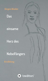 Das einsame Herz des Nebelfängers - Jürgen Binder - E-Book