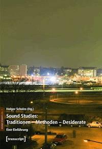 Sound Studies: Traditionen – Methoden – Desiderate -  - E-Book