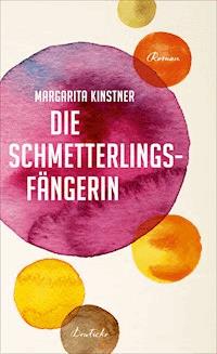 Die Schmetterlingsfängerin - Margarita Kinstner - E-Book