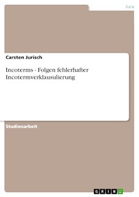 Incoterms - Folgen fehlerhafter Incotermverklausulierung - Carsten Jurisch - E-Book