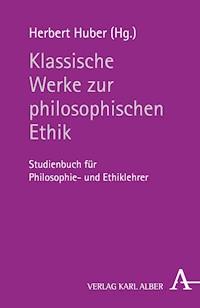 Klassische Werke zur philosophischen Ethik - - E-Book