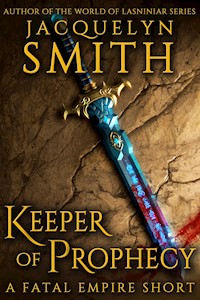 Keeper of Prophecy: A Fatal Empire Short - Jacquelyn Smith - E-Book