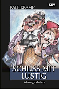 Schuss mit lustig - Kramp Ralf - E-Book