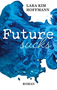 Future sucks - Lara Kim Hoffmann - E-Book