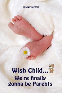 Wish Child...We're finally gonna be Parents - Jenny Meier - E-Book