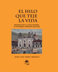 El hilo que teje la vida - Juan Luis Mejía Arango - E-Book