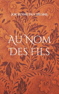 Au Nom Des Fils - Jocelyne Duchesne - E-Book