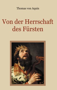Von der Herrschaft des Fürsten - Eine christliche Staatslehre - Thomas von Aquin - E-Book