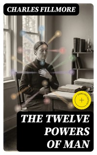 The Twelve Powers of Man - Charles Fillmore - E-Book