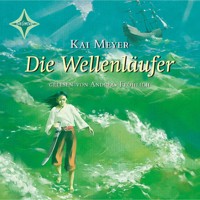 Die Wellenläufer - Wellenläufer, Teil 1 (gekürzt) - Kai Meyer - Hörbuch