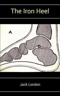 The Iron Heel (Annotated) - Jack  London - E-Book